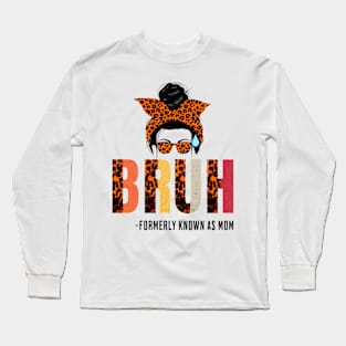 Bruh Formerly Known As Mom -mothers day messy hair bun Long Sleeve T-Shirt